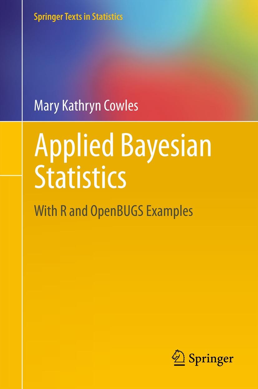 Titlebook: Applied Bayesian Statistics; With R and OpenBUGS Mary Kathryn Cowles Textbook 2013 Springer Science+Business Media New York 2013 Bayesian. Titlebook: Applied Bayesian Statistics; With R and OpenBUGS Mary Kathryn Cowles Textbook 2013 Springer Science+Business Media New York 2013 Bayesian.