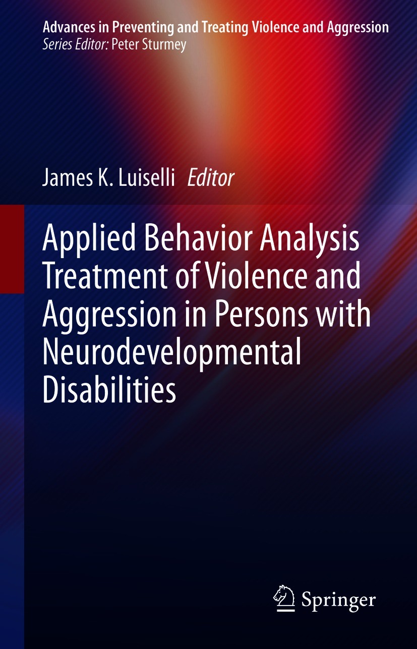 Titlebook: Applied Behavior Analysis Treatment of Violence and Aggression in Persons with Neurodevelopmental Di; James K. Luiselli Book 2021 Springer Titlebook: Applied Behavior Analysis Treatment of Violence and Aggression in Persons with Neurodevelopmental Di; James K. Luiselli Book 2021 Springer