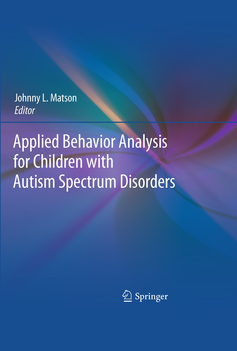 Titlebook: Applied Behavior Analysis for Children with Autism Spectrum Disorders; Johnny L. Matson Book 2009 Springer Science+Business Media, LLC 200 Titlebook: Applied Behavior Analysis for Children with Autism Spectrum Disorders; Johnny L. Matson Book 2009 Springer Science+Business Media, LLC 200