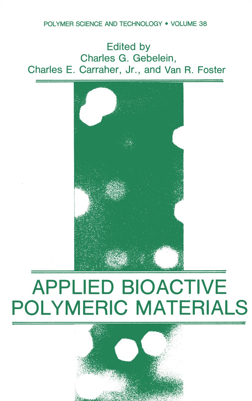 Titlebook: Applied Bioactive Polymeric Materials; Charles G. Gebelein,Charles E. Carraher,Van R. Fos Book 1988 Springer Science+Business Media New Yo Titlebook: Applied Bioactive Polymeric Materials; Charles G. Gebelein,Charles E. Carraher,Van R. Fos Book 1988 Springer Science+Business Media New Yo
