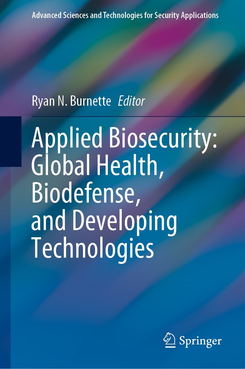 Titlebook: Applied Biosecurity: Global Health, Biodefense, and Developing Technologies; Ryan N. Burnette Book 2021 Springer Nature Switzerland AG 202 Titlebook: Applied Biosecurity: Global Health, Biodefense, and Developing Technologies; Ryan N. Burnette Book 2021 Springer Nature Switzerland AG 202