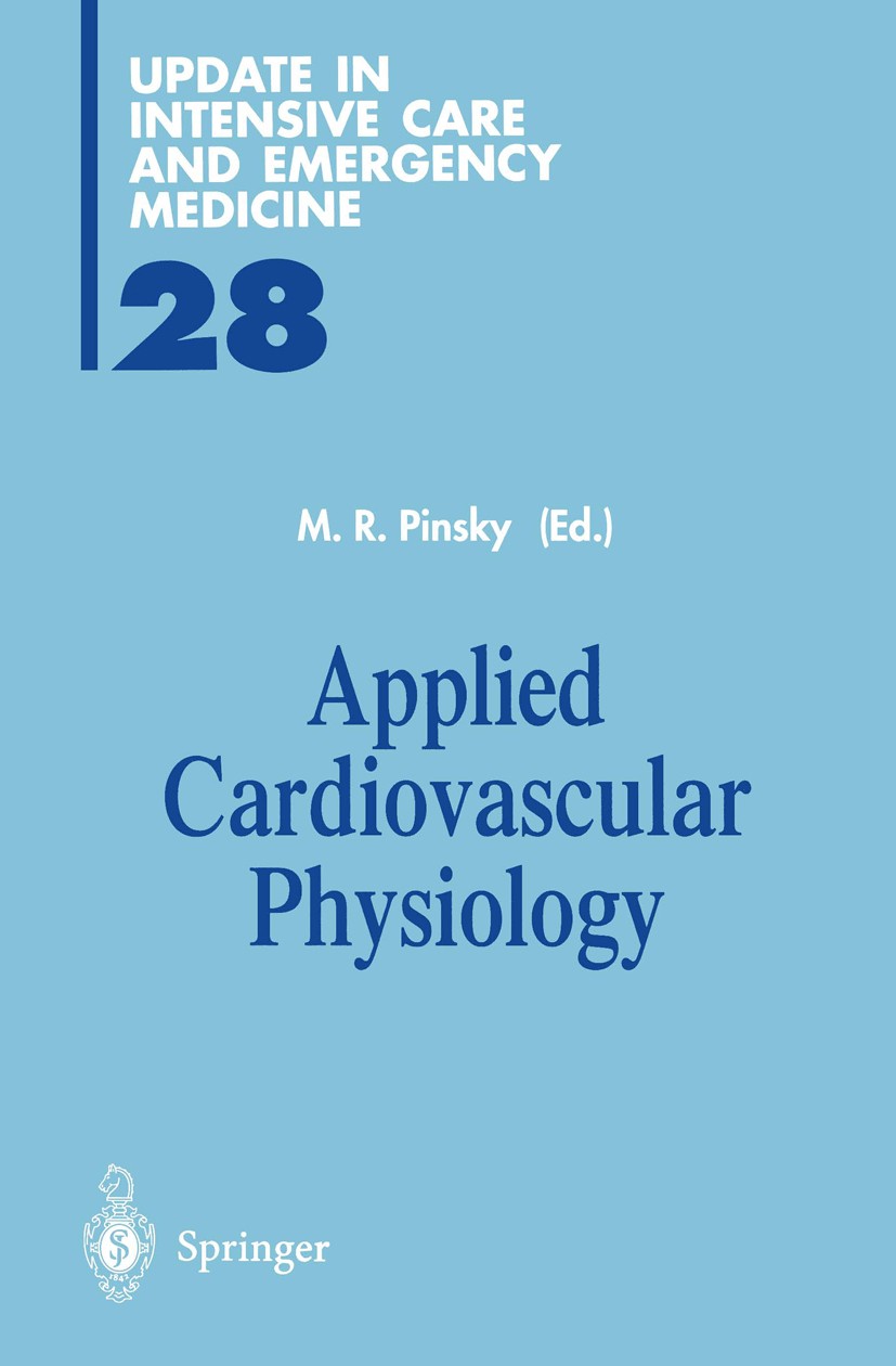 Titlebook: Applied Cardiovascular Physiology; Michael R. Pinsky Book 1997 Springer-Verlag Berlin Heidelberg 1997 Sepsis.cardiovascular function.cardi Titlebook: Applied Cardiovascular Physiology; Michael R. Pinsky Book 1997 Springer-Verlag Berlin Heidelberg 1997 Sepsis.cardiovascular function.cardi