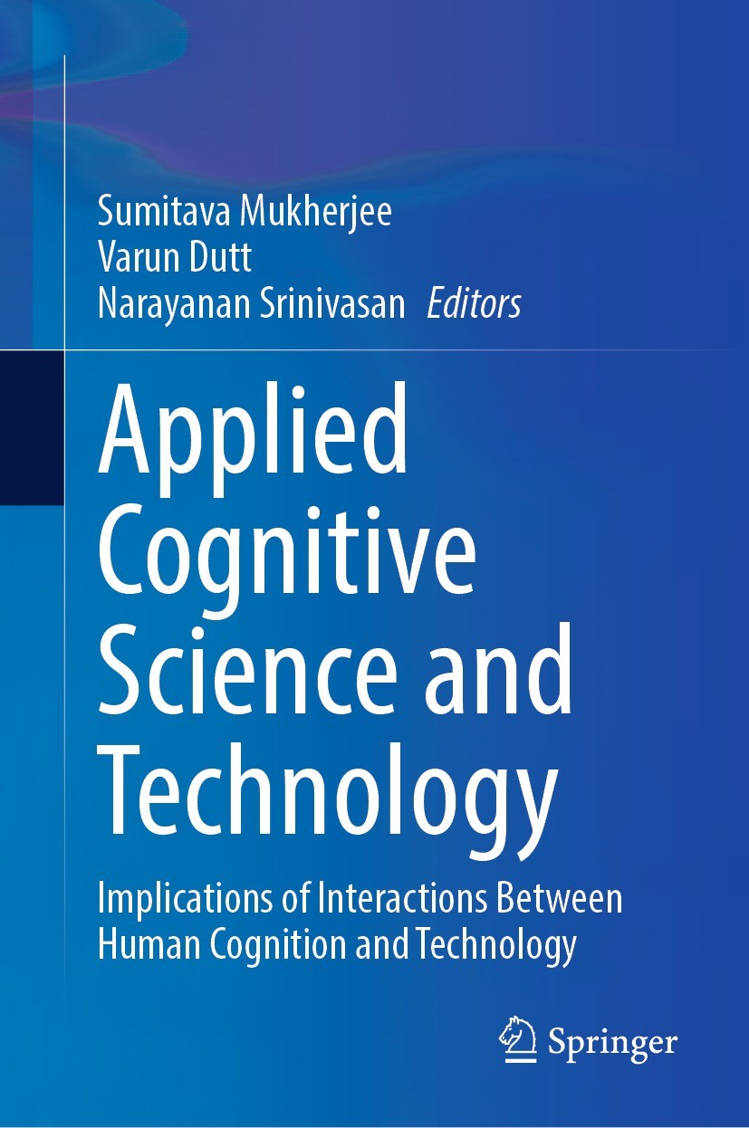 Titlebook: Applied Cognitive Science and Technology; Implications of Inte Sumitava Mukherjee,Varun Dutt,Narayanan Srinivasan Book 2023 The Editor(s) ( Titlebook: Applied Cognitive Science and Technology; Implications of Inte Sumitava Mukherjee,Varun Dutt,Narayanan Srinivasan Book 2023 The Editor(s) (