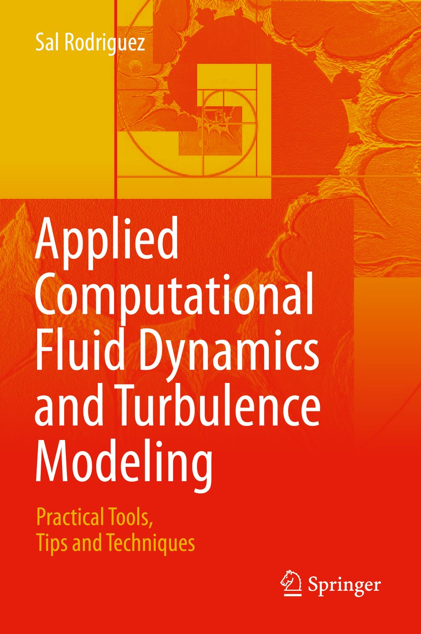 Titlebook: Applied Computational Fluid Dynamics and Turbulence Modeling; Practical Tools, Tip Sal Rodriguez Textbook 2019 Springer Nature Switzerland Titlebook: Applied Computational Fluid Dynamics and Turbulence Modeling; Practical Tools, Tip Sal Rodriguez Textbook 2019 Springer Nature Switzerland