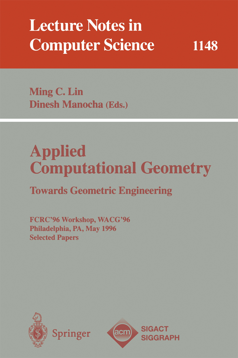 Titlebook: Applied Computational Geometry. Towards Geometric Engineering; FCRC ‘96 Workshop, W Ming C. Lin,Dinesh Manocha Conference proceedings 1996 Titlebook: Applied Computational Geometry. Towards Geometric Engineering; FCRC ‘96 Workshop, W Ming C. Lin,Dinesh Manocha Conference proceedings 1996