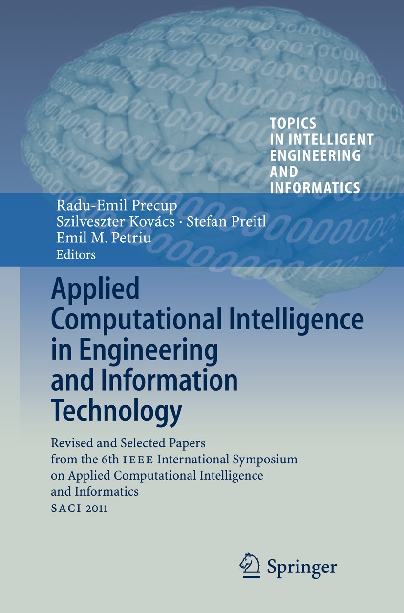 Titlebook: Applied Computational Intelligence in Engineering and Information Technology; Revised and Selected Radu-Emil Precup,Szilveszter Kovács,Emil Titlebook: Applied Computational Intelligence in Engineering and Information Technology; Revised and Selected Radu-Emil Precup,Szilveszter Kovács,Emil