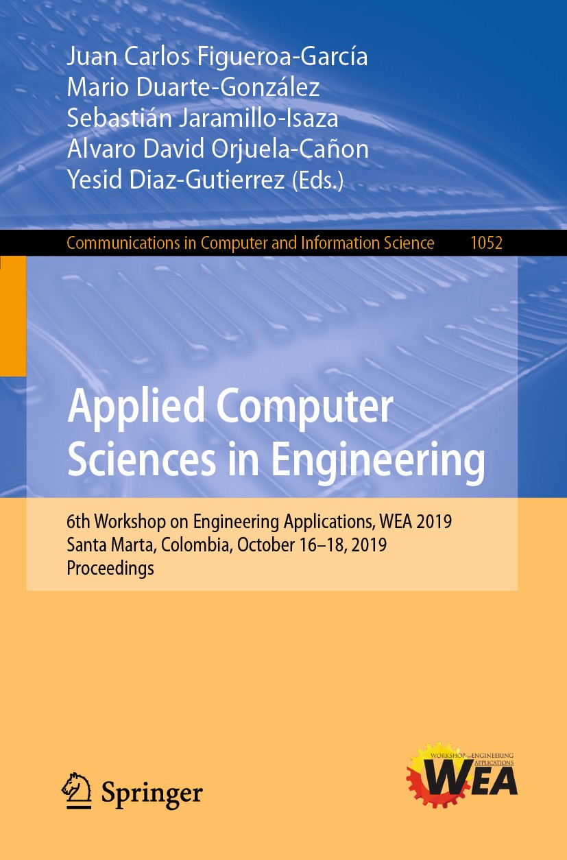 Titlebook: Applied Computer Sciences in Engineering; 6th Workshop on Engi Juan Carlos Figueroa-García,Mario Duarte-González, Conference proceedings 20 Titlebook: Applied Computer Sciences in Engineering; 6th Workshop on Engi Juan Carlos Figueroa-García,Mario Duarte-González, Conference proceedings 20