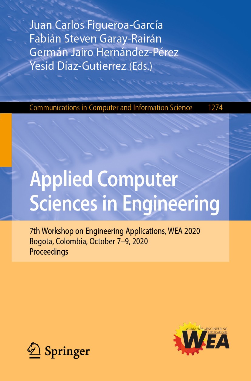 Titlebook: Applied Computer Sciences in Engineering; 7th Workshop on Engi Juan Carlos Figueroa-García,Fabián Steven Garay-Ra Conference proceedings 20 Titlebook: Applied Computer Sciences in Engineering; 7th Workshop on Engi Juan Carlos Figueroa-García,Fabián Steven Garay-Ra Conference proceedings 20