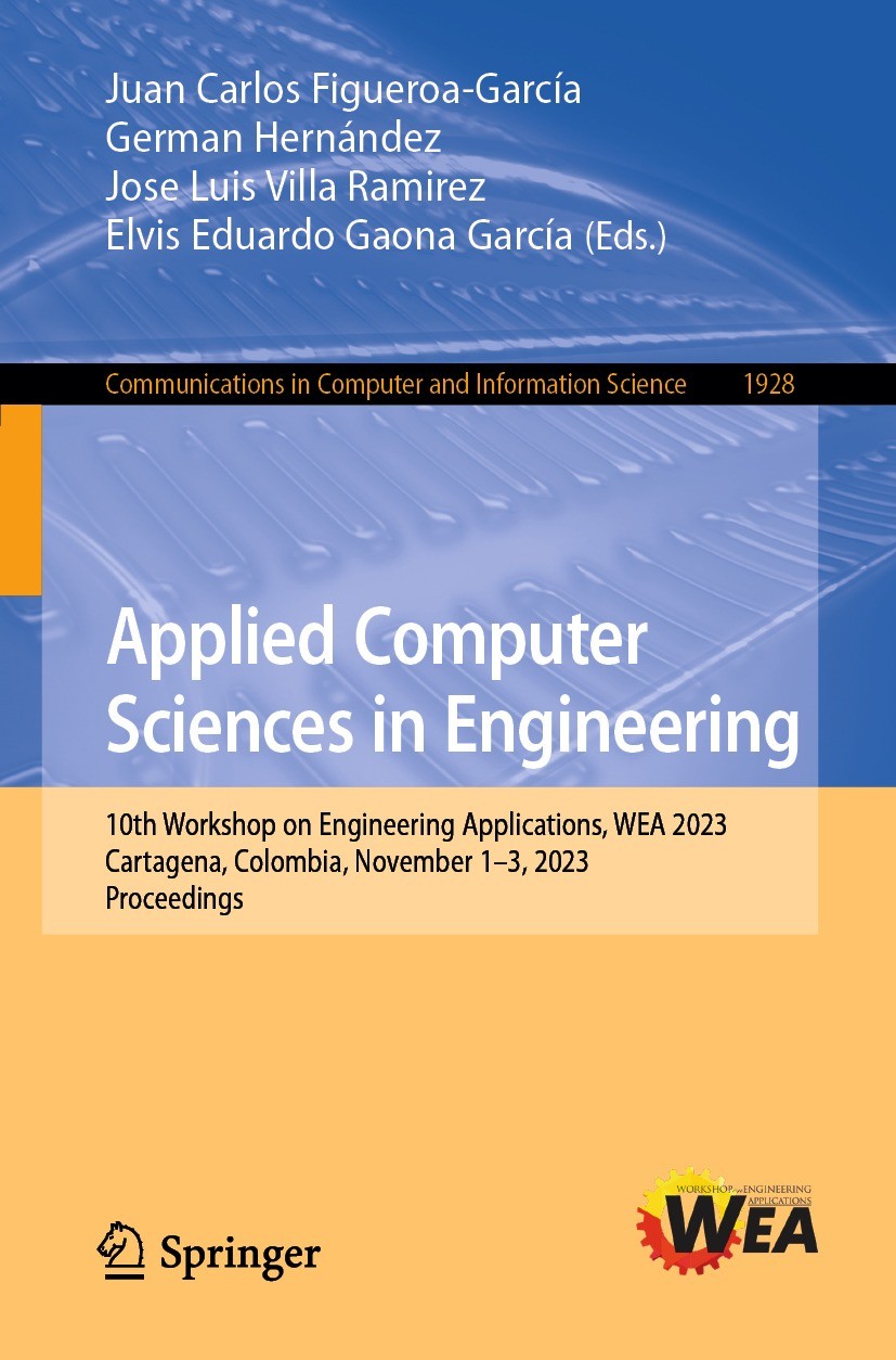 Titlebook: Applied Computer Sciences in Engineering; 10th Workshop on Eng Juan Carlos Figueroa-García,German Hernández,Elvis Conference proceedings 20 Titlebook: Applied Computer Sciences in Engineering; 10th Workshop on Eng Juan Carlos Figueroa-García,German Hernández,Elvis Conference proceedings 20