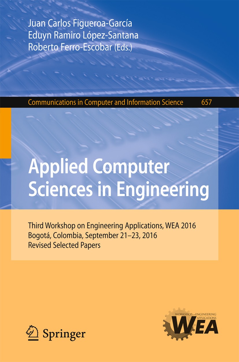 Titlebook: Applied Computer Sciences in Engineering; Third Workshop on En Juan Carlos Figueroa-García,Eduyn Ramiro López-San Conference proceedings 20 Titlebook: Applied Computer Sciences in Engineering; Third Workshop on En Juan Carlos Figueroa-García,Eduyn Ramiro López-San Conference proceedings 20