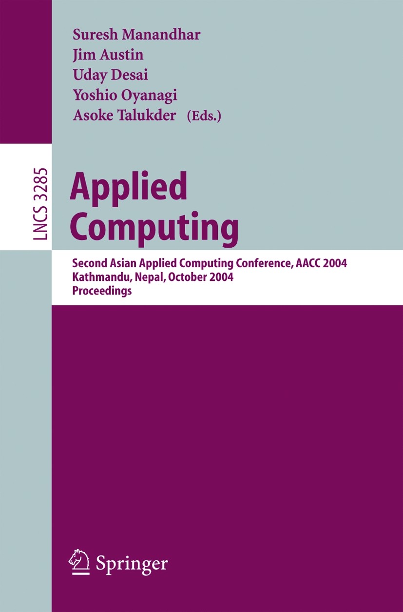 Titlebook: Applied Computing; Second Asian Applied Suresh Manandhar,Jim Austin,Asoke K. Talukder Conference proceedings 2004 Springer-Verlag Berlin He Titlebook: Applied Computing; Second Asian Applied Suresh Manandhar,Jim Austin,Asoke K. Talukder Conference proceedings 2004 Springer-Verlag Berlin He