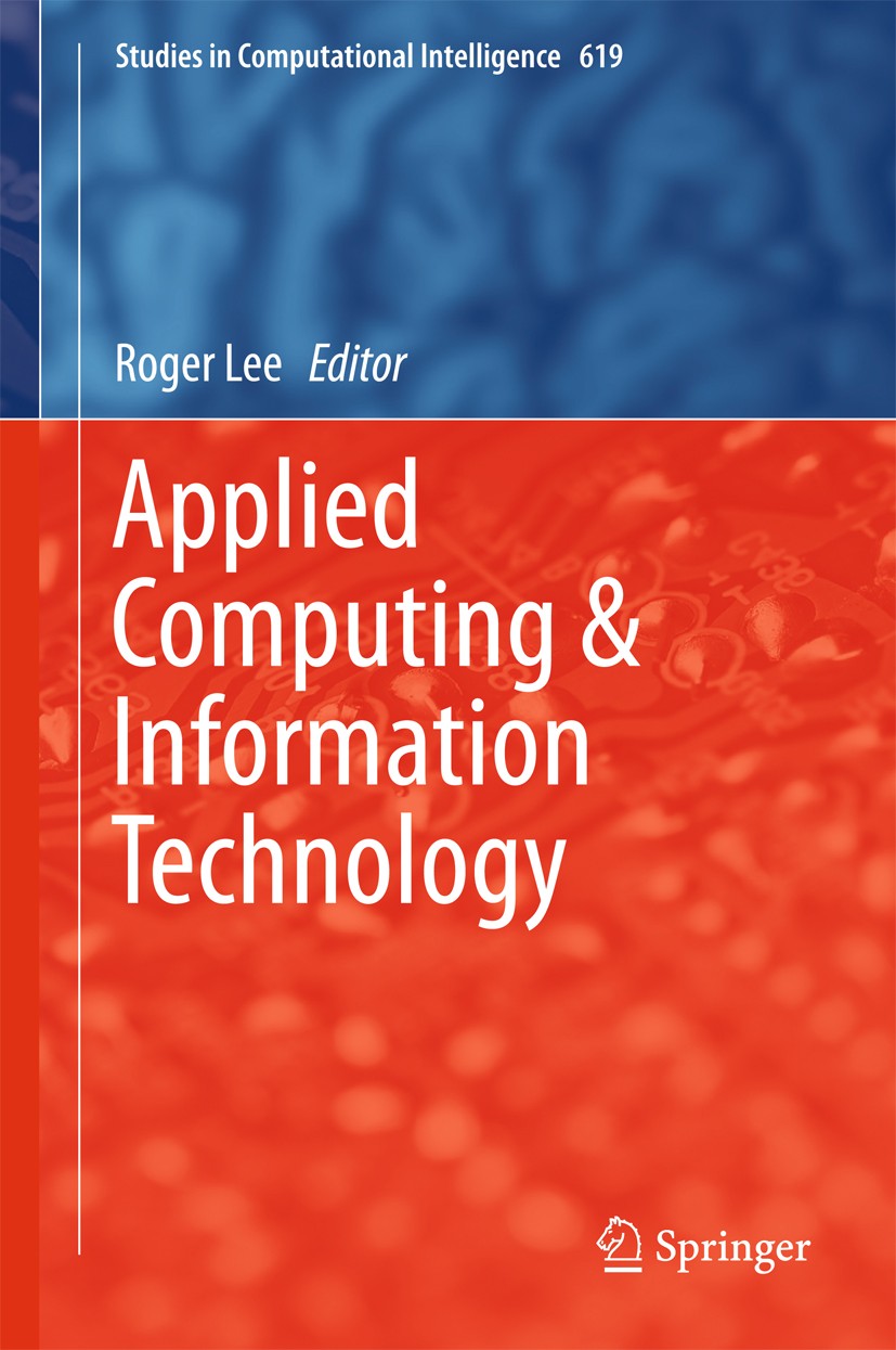 Titlebook: Applied Computing & Information Technology; Roger Lee Conference proceedings 2016 Springer International Publishing Switzerland 2016 3rd A Titlebook: Applied Computing & Information Technology; Roger Lee Conference proceedings 2016 Springer International Publishing Switzerland 2016 3rd A