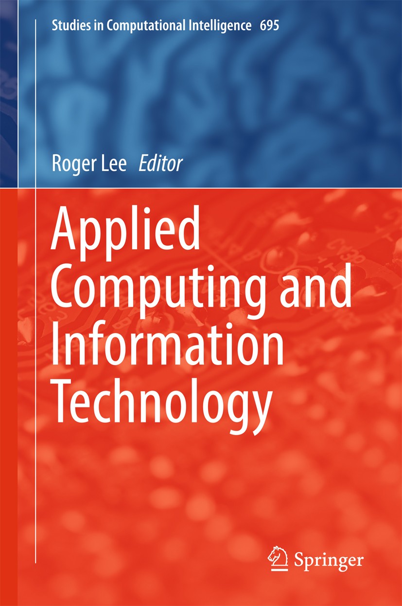 Titlebook: Applied Computing and Information Technology; Roger Lee Book 2017 Springer International Publishing AG 2017 Computational Intelligence.App Titlebook: Applied Computing and Information Technology; Roger Lee Book 2017 Springer International Publishing AG 2017 Computational Intelligence.App