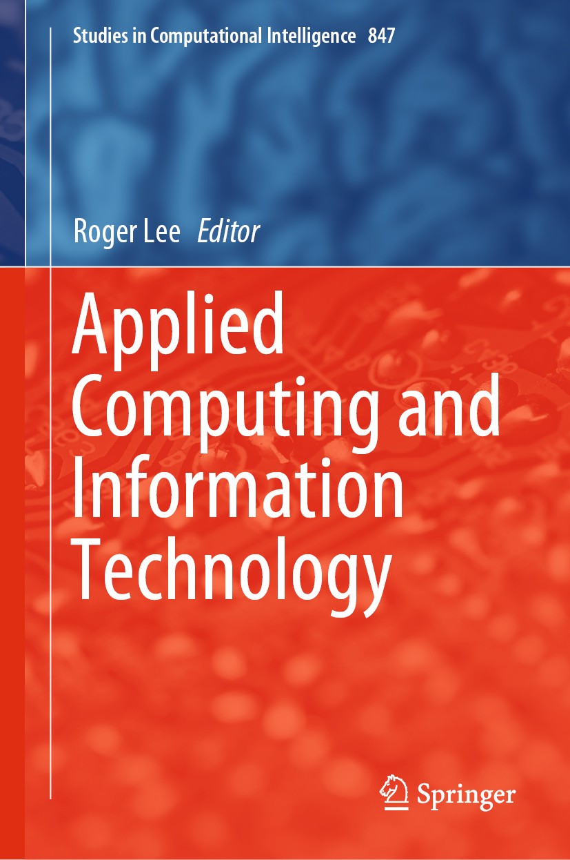 Titlebook: Applied Computing and Information Technology; Roger Lee Book 2020 Springer Nature Switzerland AG 2020 Computational Intelligence.Applied C Titlebook: Applied Computing and Information Technology; Roger Lee Book 2020 Springer Nature Switzerland AG 2020 Computational Intelligence.Applied C