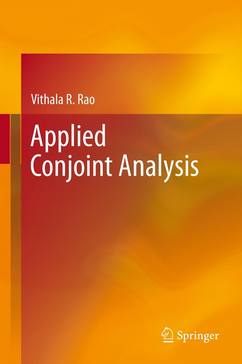 Titlebook: Applied Conjoint Analysis; Vithala R. Rao Book 2014 Springer-Verlag Berlin Heidelberg 2014 customer‘s choice.decision making.marketing res Titlebook: Applied Conjoint Analysis; Vithala R. Rao Book 2014 Springer-Verlag Berlin Heidelberg 2014 customer‘s choice.decision making.marketing res