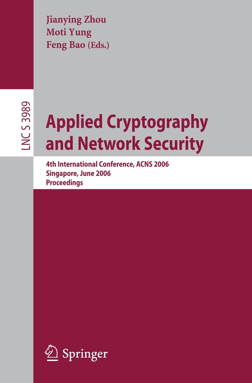 Titlebook: Applied Cryptography and Network Security; 4th International Co Jianying Zhou,Moti Yung,Feng Bao Conference proceedings 2006 Springer-Verla Titlebook: Applied Cryptography and Network Security; 4th International Co Jianying Zhou,Moti Yung,Feng Bao Conference proceedings 2006 Springer-Verla