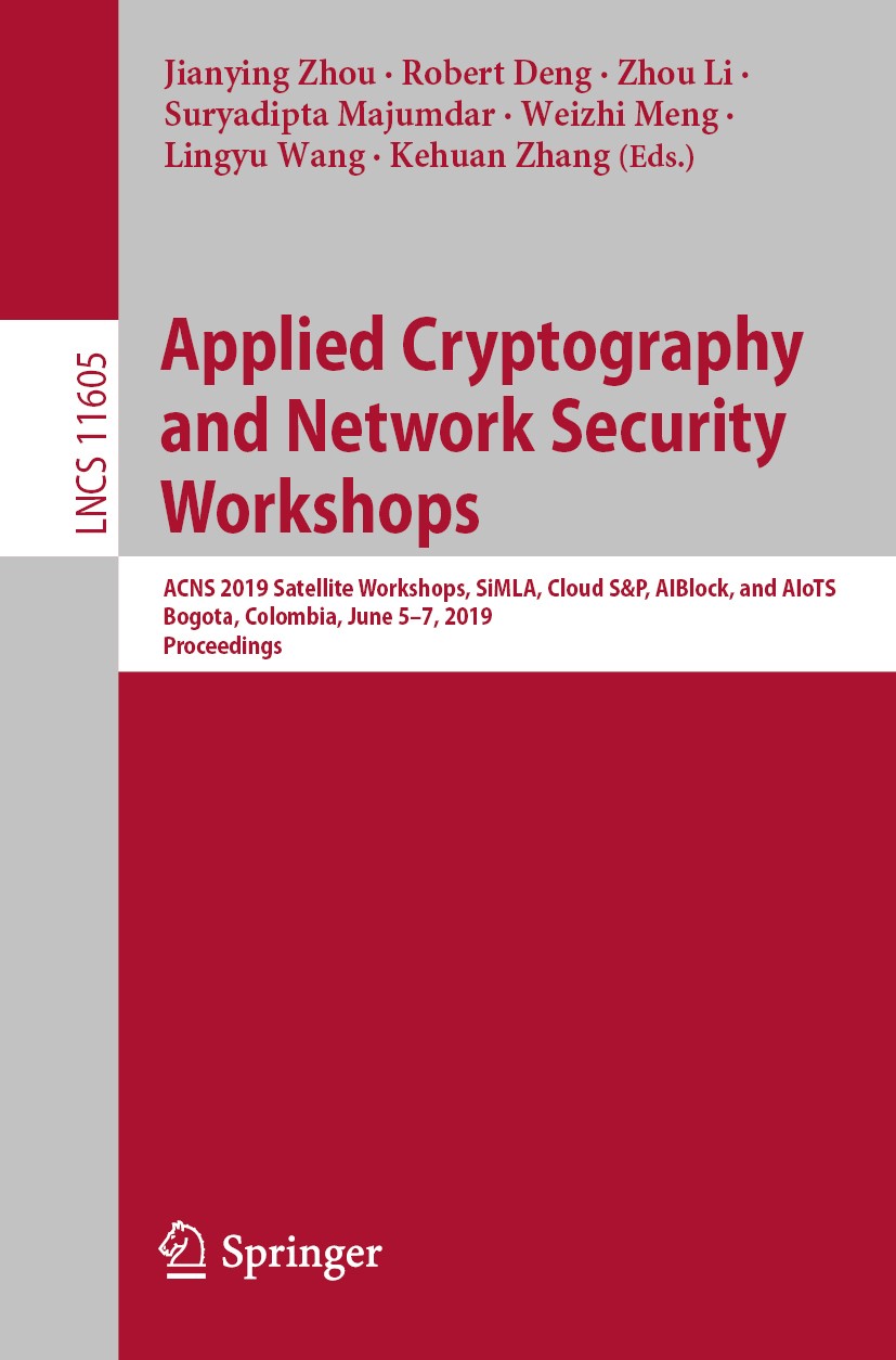 Titlebook: Applied Cryptography and Network Security Workshops; ACNS 2019 Satellite Jianying Zhou,Robert Deng,Kehuan Zhang Conference proceedings 201 Titlebook: Applied Cryptography and Network Security Workshops; ACNS 2019 Satellite Jianying Zhou,Robert Deng,Kehuan Zhang Conference proceedings 201