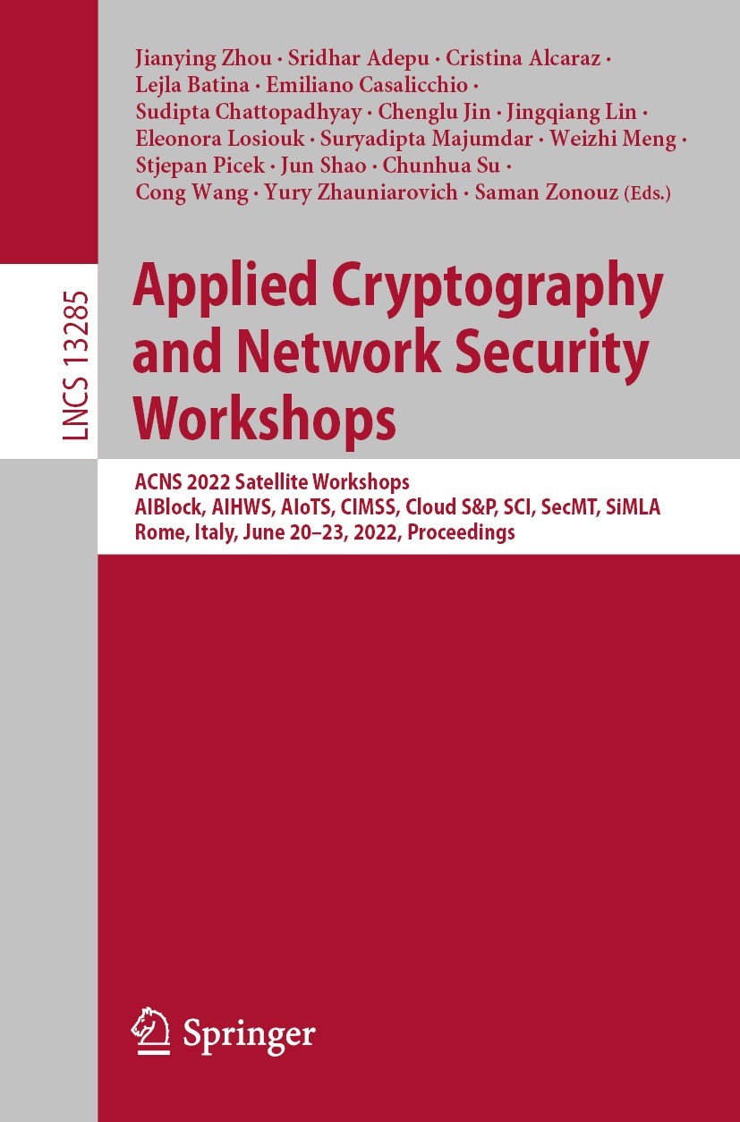 Titlebook: Applied Cryptography and Network Security Workshops; ACNS 2022 Satellite Jianying Zhou,Sridhar Adepu,Saman Zonouz Conference proceedings 2 Titlebook: Applied Cryptography and Network Security Workshops; ACNS 2022 Satellite Jianying Zhou,Sridhar Adepu,Saman Zonouz Conference proceedings 2