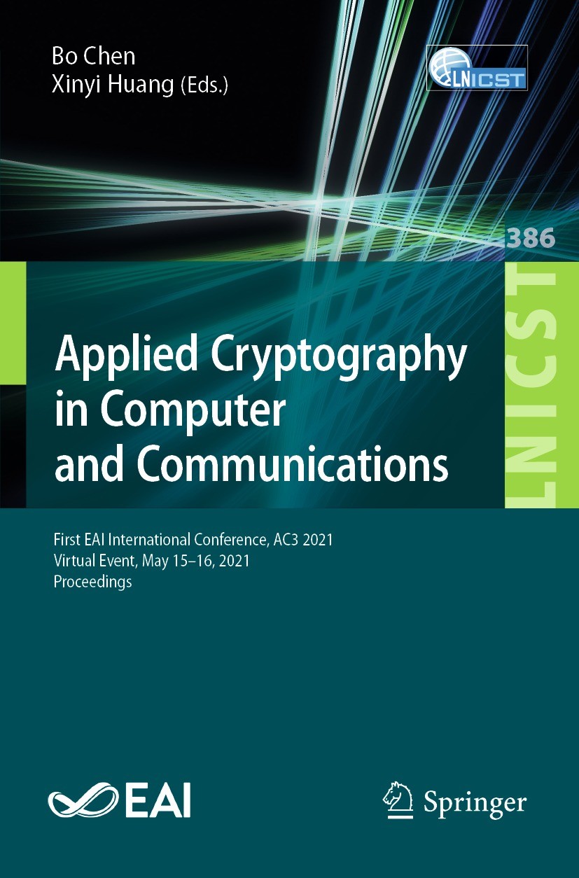 Titlebook: Applied Cryptography in Computer and Communications; First EAI Internatio Bo Chen,Xinyi Huang Conference proceedings 2021 ICST Institute fo Titlebook: Applied Cryptography in Computer and Communications; First EAI Internatio Bo Chen,Xinyi Huang Conference proceedings 2021 ICST Institute fo