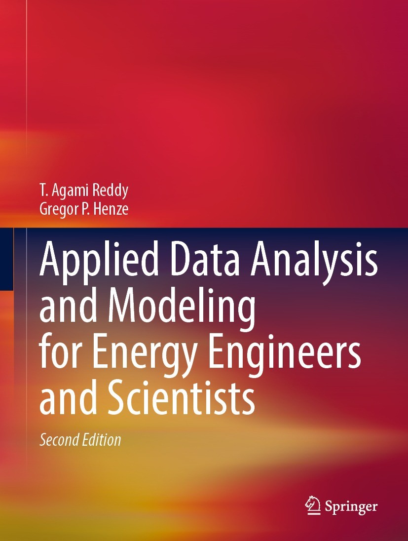 Titlebook: Applied Data Analysis and Modeling for Energy Engineers and Scientists; T. Agami Reddy,Gregor P. Henze Textbook 2023Latest edition The Edi Titlebook: Applied Data Analysis and Modeling for Energy Engineers and Scientists; T. Agami Reddy,Gregor P. Henze Textbook 2023Latest edition The Edi