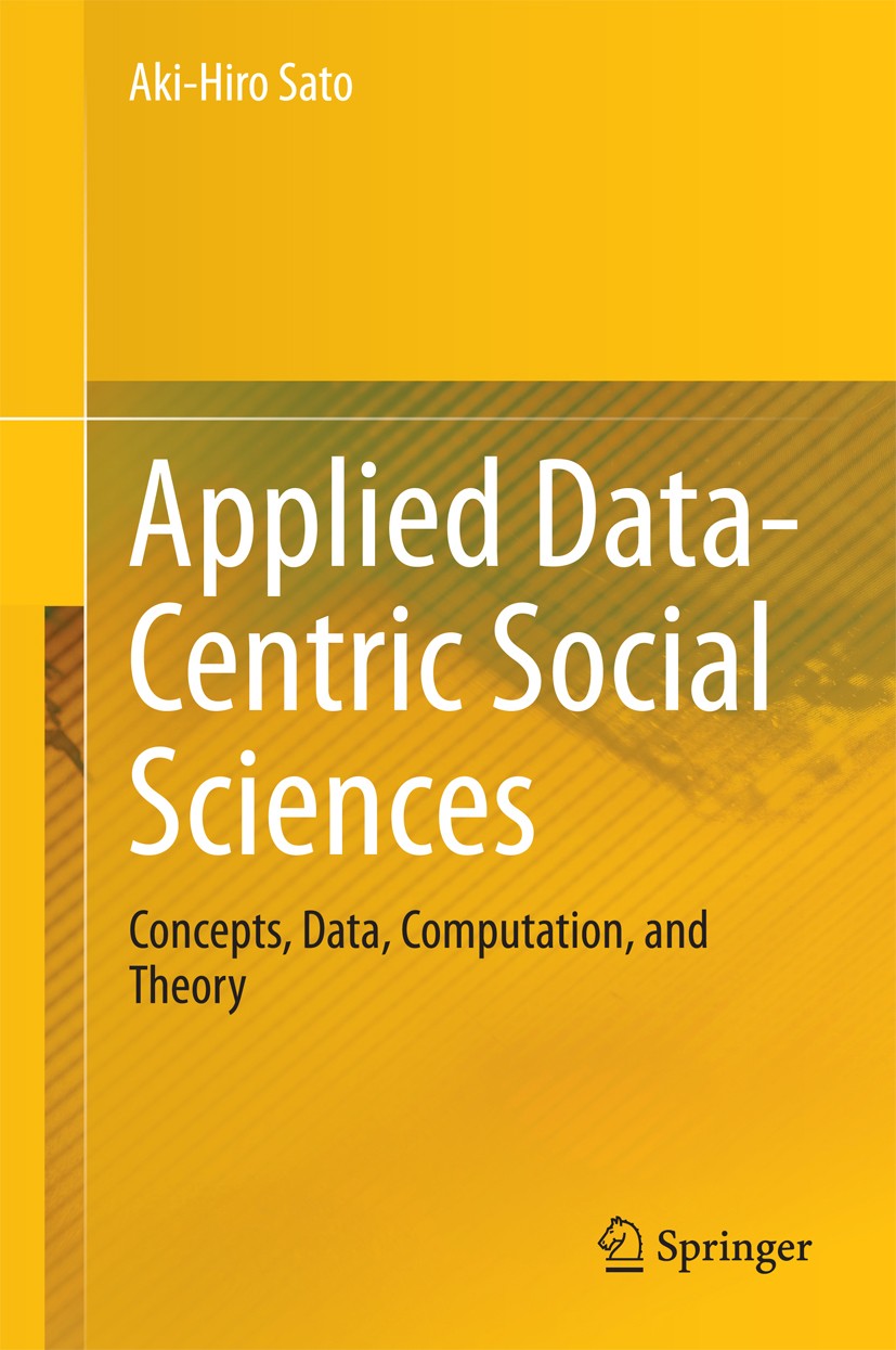 Titlebook: Applied Data-Centric Social Sciences; Concepts, Data, Comp Aki-Hiro Sato Book 2014 Springer Japan 2014 Data curation.Extreme events analysi Titlebook: Applied Data-Centric Social Sciences; Concepts, Data, Comp Aki-Hiro Sato Book 2014 Springer Japan 2014 Data curation.Extreme events analysi