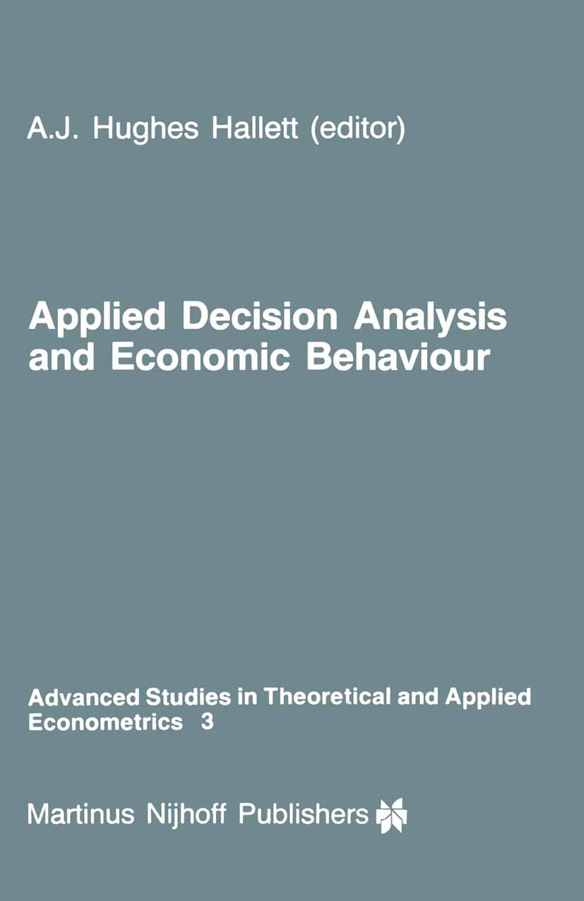 Titlebook: Applied Decision Analysis and Economic Behaviour; A. J. Hughes Hallett Book 1984 Martinus Nijhoff Publishers, Dordrecht 1984 calculus.dyna Titlebook: Applied Decision Analysis and Economic Behaviour; A. J. Hughes Hallett Book 1984 Martinus Nijhoff Publishers, Dordrecht 1984 calculus.dyna