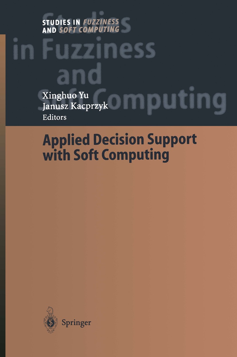 Titlebook: Applied Decision Support with Soft Computing; Xinghuo Yu,Janusz Kacprzyk Book 2003 Springer-Verlag Berlin Heidelberg 2003 Planning.Technol Titlebook: Applied Decision Support with Soft Computing; Xinghuo Yu,Janusz Kacprzyk Book 2003 Springer-Verlag Berlin Heidelberg 2003 Planning.Technol