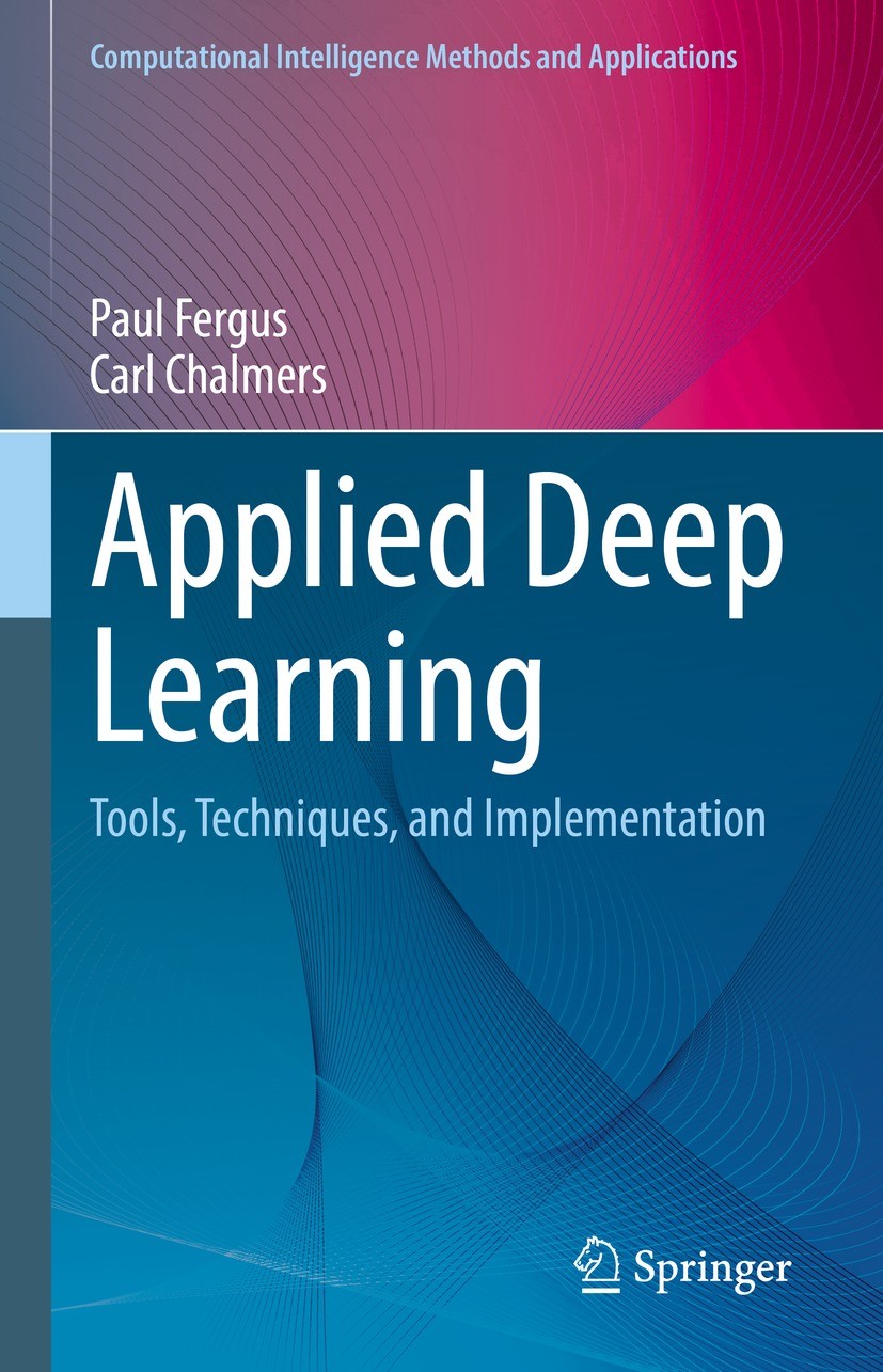Titlebook: Applied Deep Learning; Tools, Techniques, a Paul Fergus,Carl Chalmers Textbook 2022 Springer Nature Switzerland AG 2022 Deep Learning.Machi Titlebook: Applied Deep Learning; Tools, Techniques, a Paul Fergus,Carl Chalmers Textbook 2022 Springer Nature Switzerland AG 2022 Deep Learning.Machi