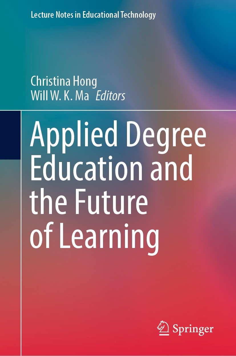 Titlebook: Applied Degree Education and the Future of Learning; Christina Hong,Will W. K. Ma Conference proceedings 2022 The Editor(s) (if applicable Titlebook: Applied Degree Education and the Future of Learning; Christina Hong,Will W. K. Ma Conference proceedings 2022 The Editor(s) (if applicable