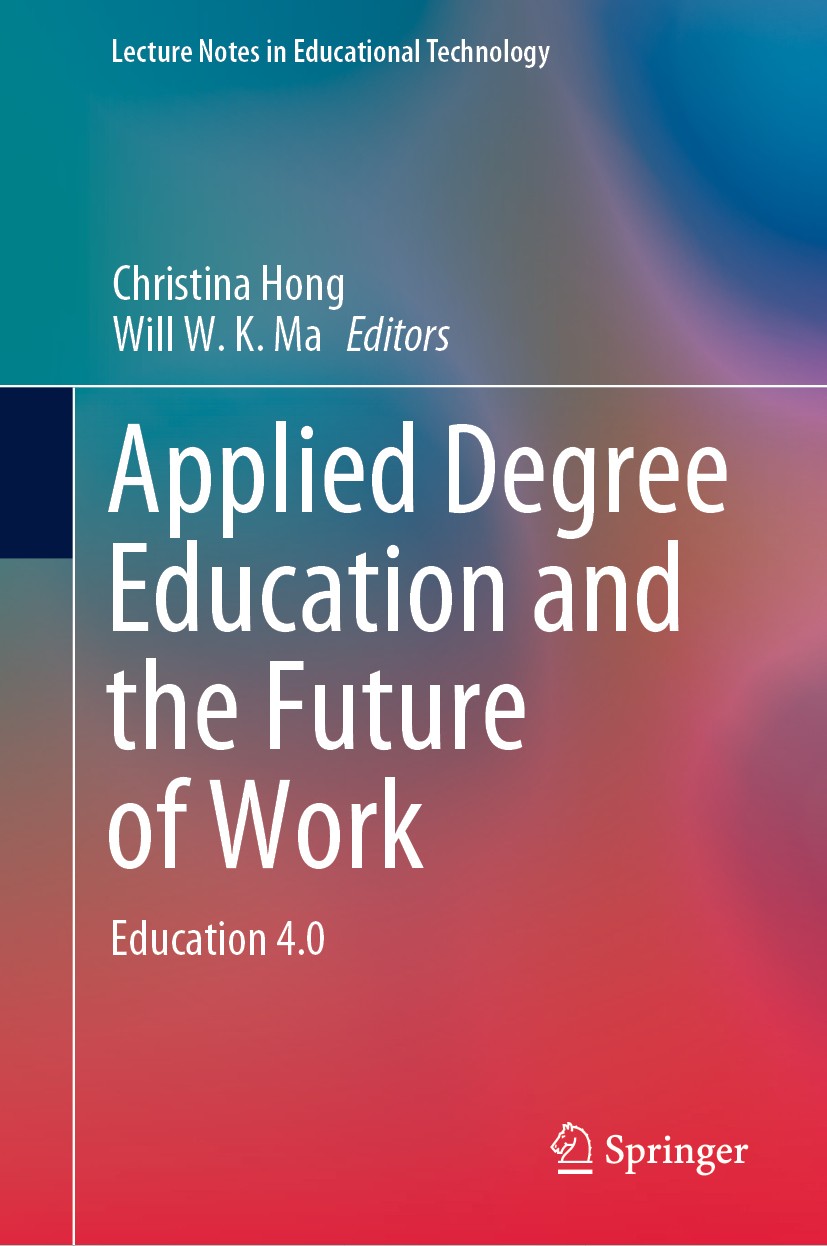 Titlebook: Applied Degree Education and the Future of Work; Education 4.0 Christina Hong,Will W. K. Ma Book 2020 Springer Nature Singapore Pte Ltd. 20 Titlebook: Applied Degree Education and the Future of Work; Education 4.0 Christina Hong,Will W. K. Ma Book 2020 Springer Nature Singapore Pte Ltd. 20