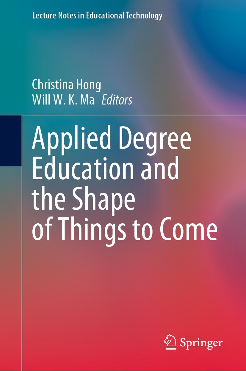 Titlebook: Applied Degree Education and the Shape of Things to Come; Christina Hong,Will W. K. Ma Book 2023 The Editor(s) (if applicable) and The Aut Titlebook: Applied Degree Education and the Shape of Things to Come; Christina Hong,Will W. K. Ma Book 2023 The Editor(s) (if applicable) and The Aut