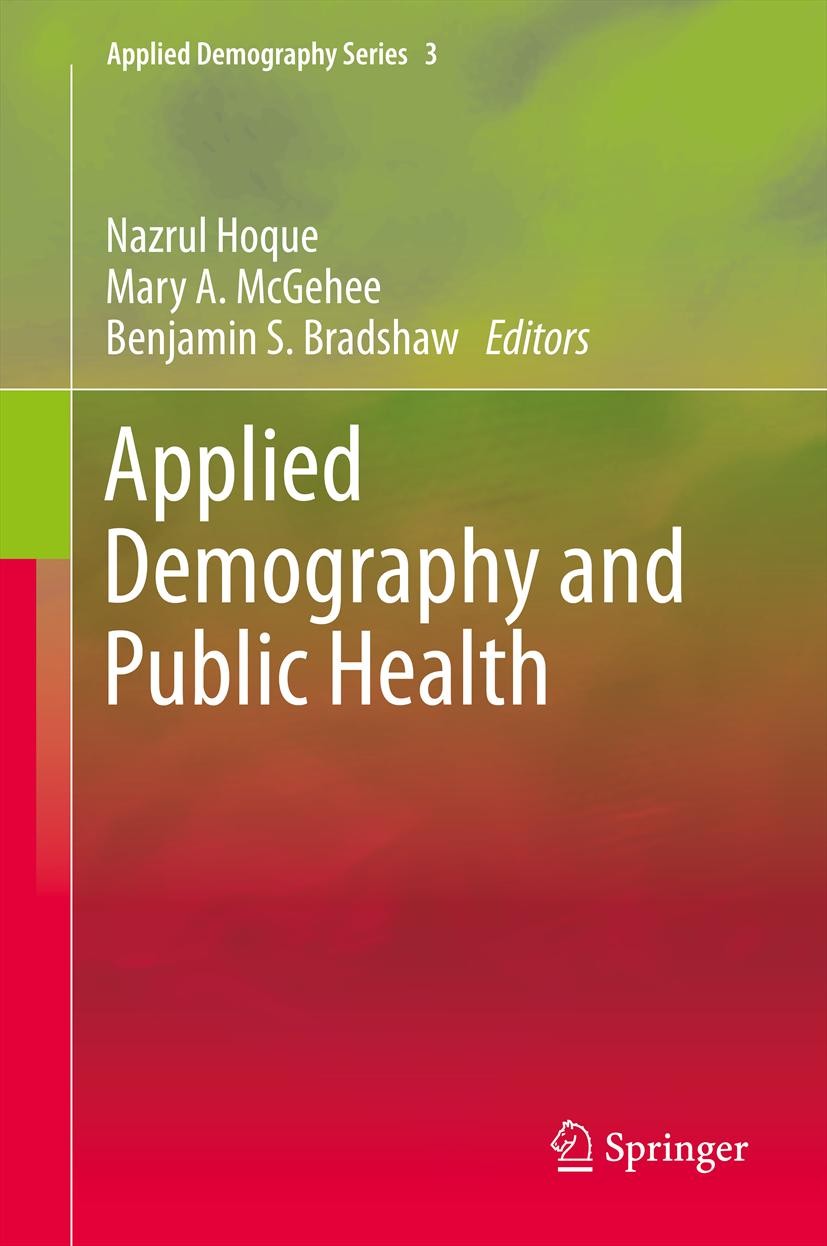 Titlebook: Applied Demography and Public Health; Nazrul Hoque,Mary A. McGehee,Benjamin S. Bradshaw Book 2013 Springer Science+Business Media Dordrech Titlebook: Applied Demography and Public Health; Nazrul Hoque,Mary A. McGehee,Benjamin S. Bradshaw Book 2013 Springer Science+Business Media Dordrech