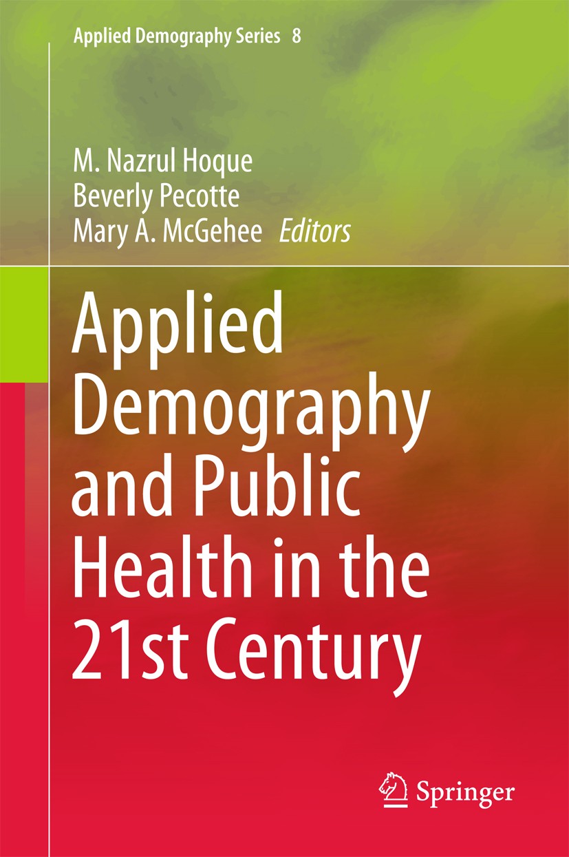 Titlebook: Applied Demography and Public Health in the 21st Century; M. Nazrul Hoque,Beverly Pecotte,Mary A. McGehee Book 2017 Springer International Titlebook: Applied Demography and Public Health in the 21st Century; M. Nazrul Hoque,Beverly Pecotte,Mary A. McGehee Book 2017 Springer International