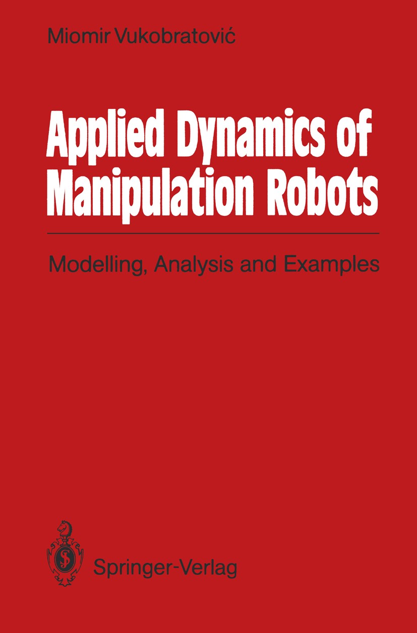 Titlebook: Applied Dynamics of Manipulation Robots; Modelling, Analysis Miomir Vukobratović Textbook 1989 Springer-Verlag Berlin Heidelberg 1989 Hand Titlebook: Applied Dynamics of Manipulation Robots; Modelling, Analysis Miomir Vukobratović Textbook 1989 Springer-Verlag Berlin Heidelberg 1989 Hand