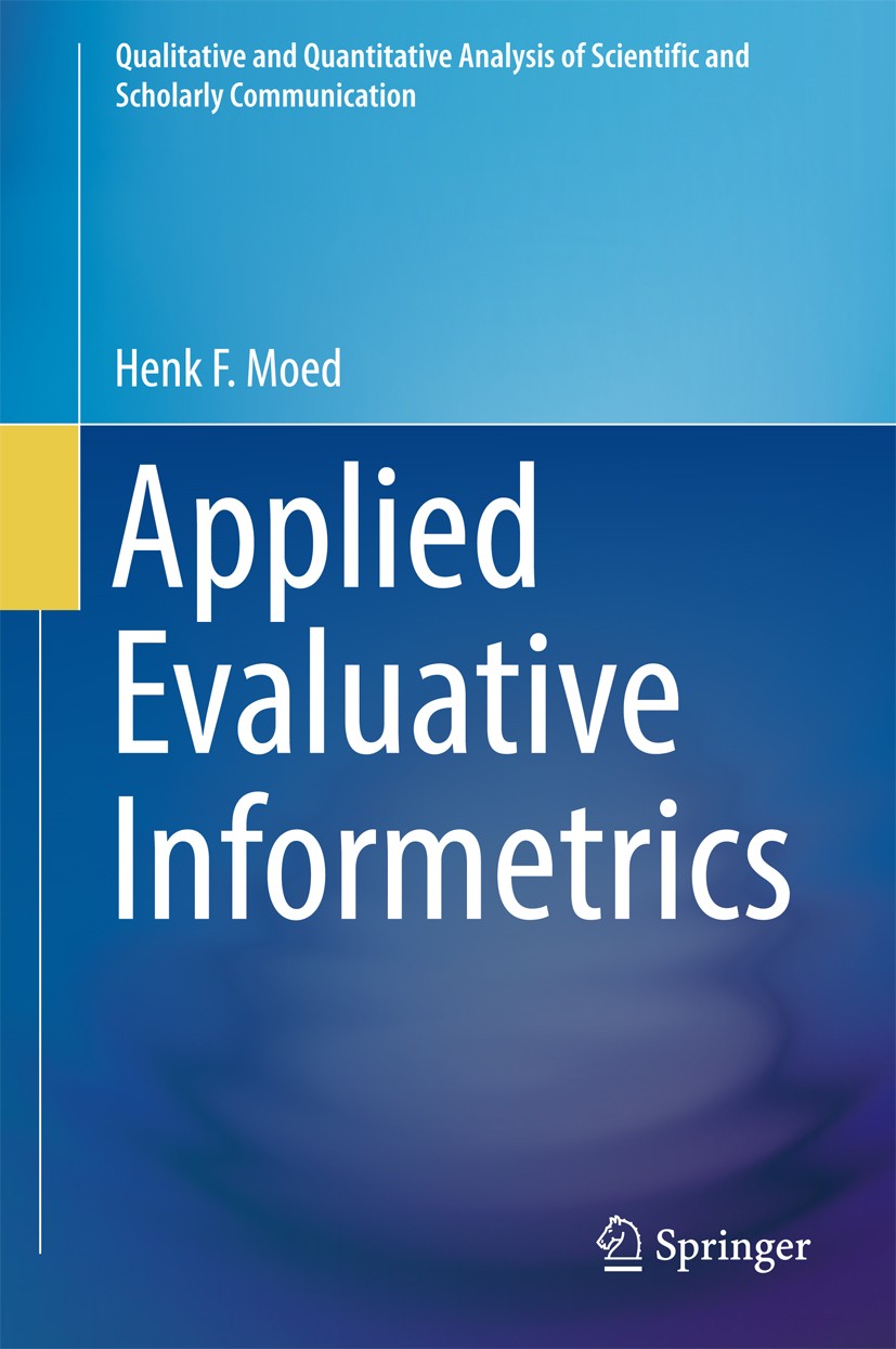 Titlebook: Applied Evaluative Informetrics; Henk F. Moed Book 2017 Springer International Publishing AG 2017 informetric indicators.bibliometric indi Titlebook: Applied Evaluative Informetrics; Henk F. Moed Book 2017 Springer International Publishing AG 2017 informetric indicators.bibliometric indi