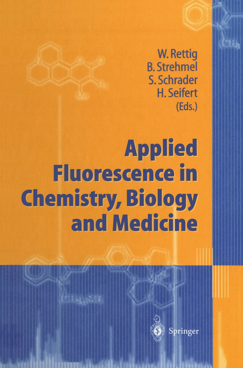 Titlebook: Applied Fluorescence in Chemistry, Biology and Medicine; Wolfgang Rettig,Bernd Strehmel,Holger Seifert Book 1999 Springer-Verlag Berlin He Titlebook: Applied Fluorescence in Chemistry, Biology and Medicine; Wolfgang Rettig,Bernd Strehmel,Holger Seifert Book 1999 Springer-Verlag Berlin He