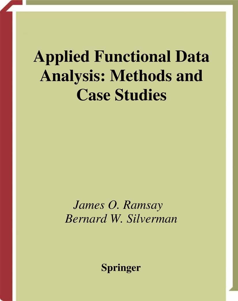 Titlebook: Applied Functional Data Analysis; Methods and Case Stu James O. Ramsay,Bernard W. Silverman Book 2002 Springer-Verlag New York 2002 MATLAB. Titlebook: Applied Functional Data Analysis; Methods and Case Stu James O. Ramsay,Bernard W. Silverman Book 2002 Springer-Verlag New York 2002 MATLAB.