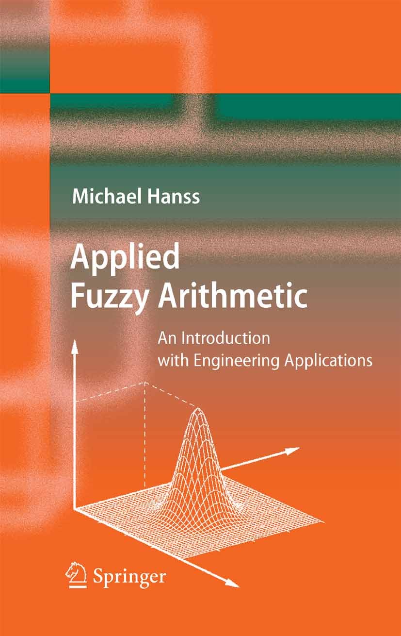 Titlebook: Applied Fuzzy Arithmetic; An Introduction with Michael Hanss Textbook 2005 Springer-Verlag Berlin Heidelberg 2005 Transformation.biomedical Titlebook: Applied Fuzzy Arithmetic; An Introduction with Michael Hanss Textbook 2005 Springer-Verlag Berlin Heidelberg 2005 Transformation.biomedical