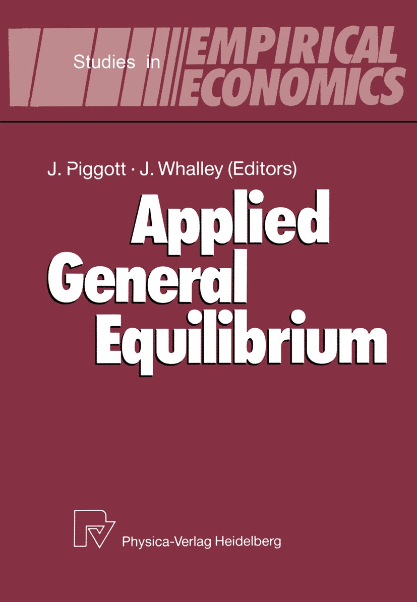 Titlebook: Applied General Equilibrium; John Piggott,John Whalley Conference proceedings 1991 Physica-Verlag Heidelberg 1991 assessment.energy.equili Titlebook: Applied General Equilibrium; John Piggott,John Whalley Conference proceedings 1991 Physica-Verlag Heidelberg 1991 assessment.energy.equili