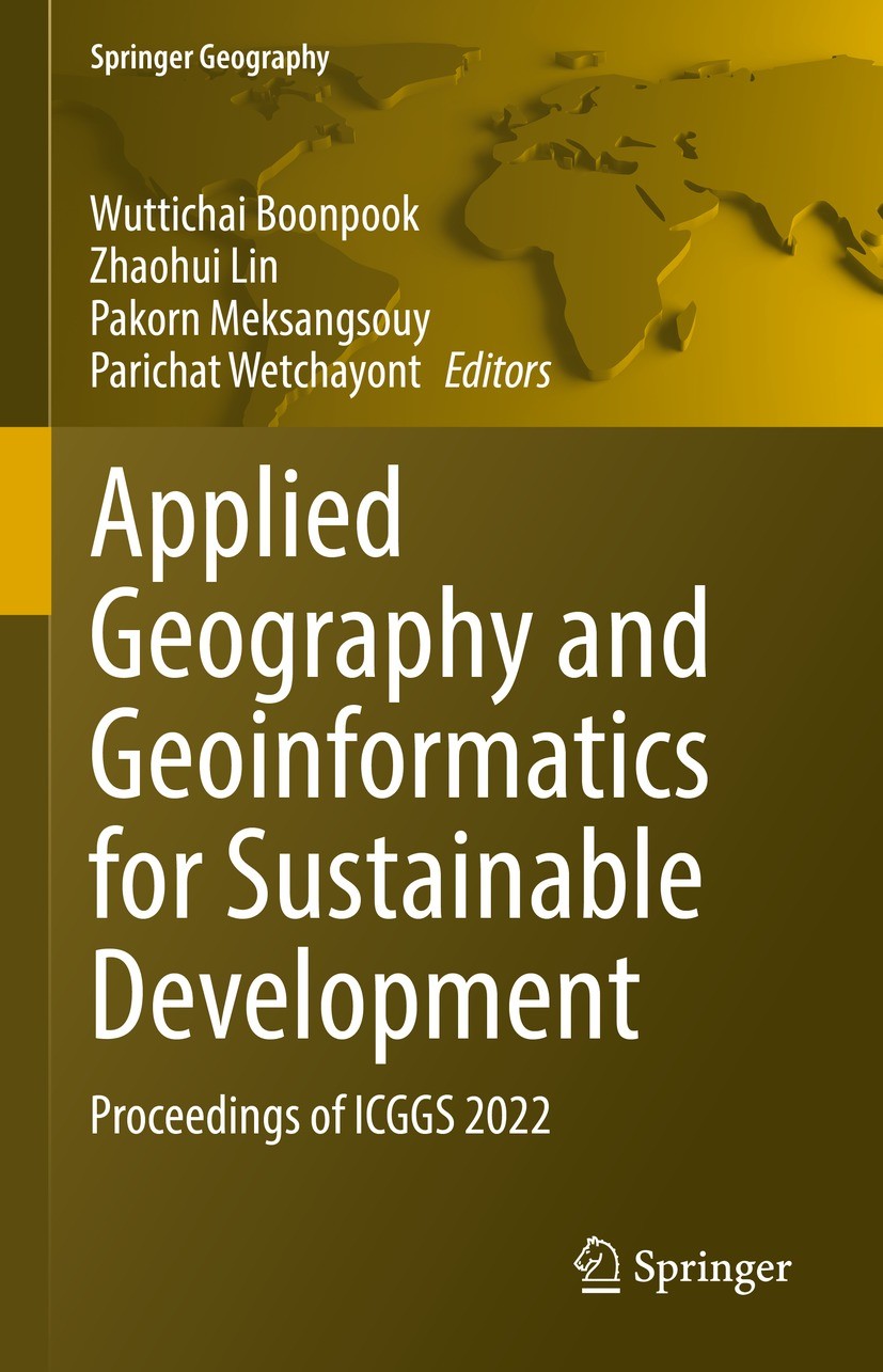 Titlebook: Applied Geography and Geoinformatics for Sustainable Development; Proceedings of ICGGS Wuttichai Boonpook,Zhaohui Lin,Parichat Wetchayont C Titlebook: Applied Geography and Geoinformatics for Sustainable Development; Proceedings of ICGGS Wuttichai Boonpook,Zhaohui Lin,Parichat Wetchayont C