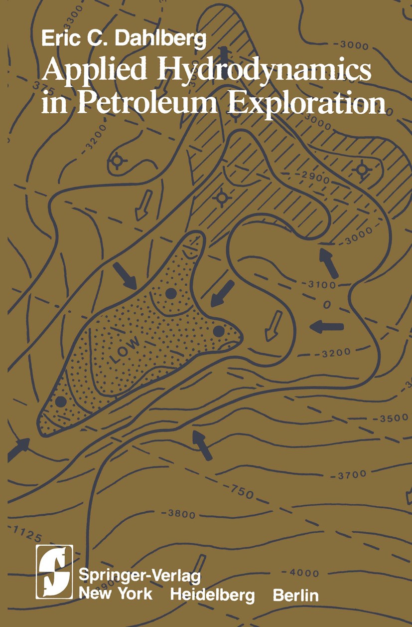 Titlebook: Applied Hydrodynamics in Petroleum Exploration; Eric C. Dahlberg Book 19821st edition Springer-Verlag New York Inc. 1982 Erdöl.Erdöllagers Titlebook: Applied Hydrodynamics in Petroleum Exploration; Eric C. Dahlberg Book 19821st edition Springer-Verlag New York Inc. 1982 Erdöl.Erdöllagers
