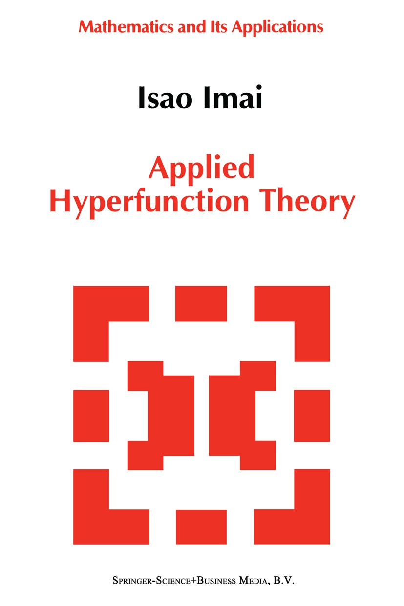 Titlebook: Applied Hyperfunction Theory; Isao Imai Book 1992 Springer Science+Business Media Dordrecht 1992 Fourier series.analytic function.differen Titlebook: Applied Hyperfunction Theory; Isao Imai Book 1992 Springer Science+Business Media Dordrecht 1992 Fourier series.analytic function.differen