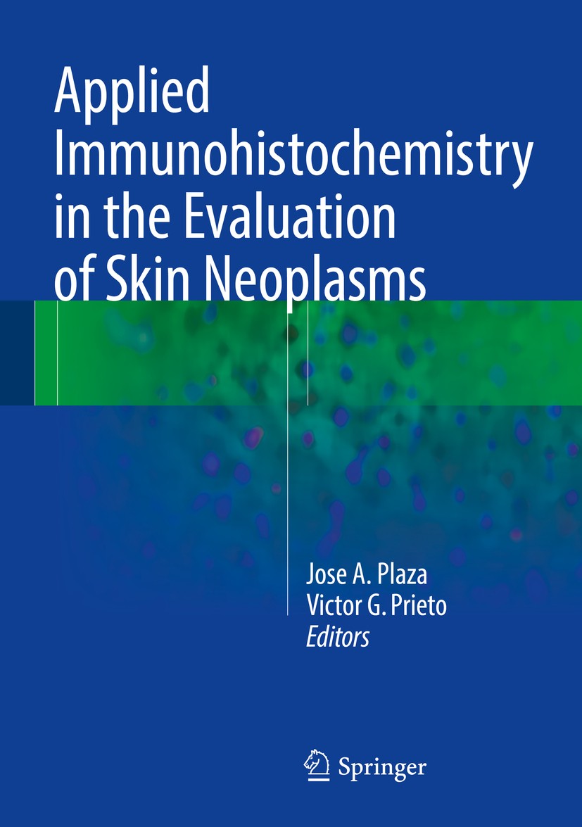 Titlebook: Applied Immunohistochemistry in the Evaluation of Skin Neoplasms; Jose A. Plaza,Victor G. Prieto Book 2016 Springer International Publishi Titlebook: Applied Immunohistochemistry in the Evaluation of Skin Neoplasms; Jose A. Plaza,Victor G. Prieto Book 2016 Springer International Publishi
