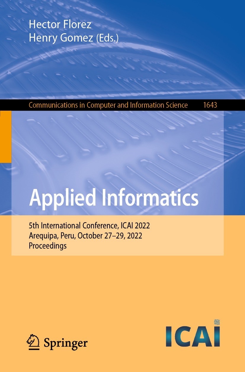 Titlebook: Applied Informatics; 5th International Co Hector Florez,Henry Gomez Conference proceedings 2022 The Editor(s) (if applicable) and The Autho Titlebook: Applied Informatics; 5th International Co Hector Florez,Henry Gomez Conference proceedings 2022 The Editor(s) (if applicable) and The Autho