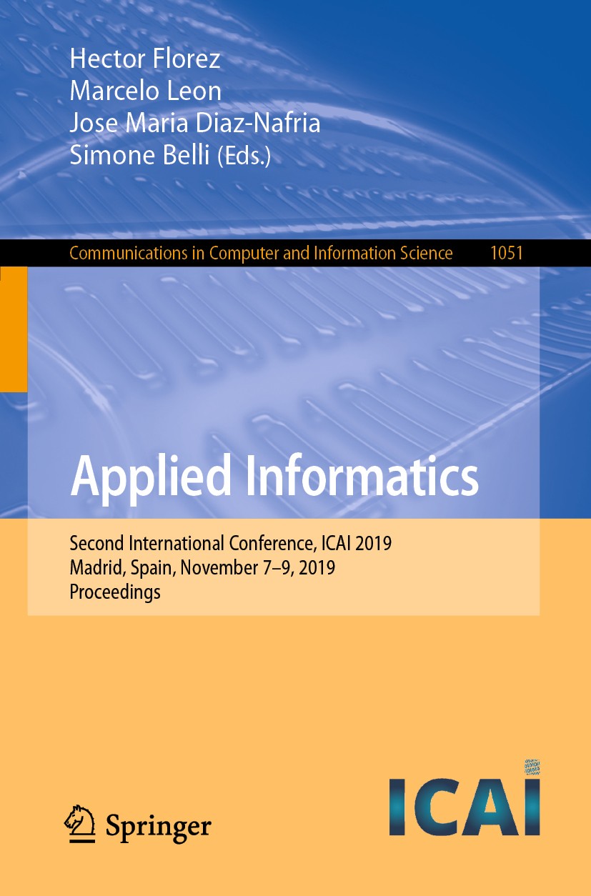 Titlebook: Applied Informatics; Second International Hector Florez,Marcelo Leon,Simone Belli Conference proceedings 2019 Springer Nature Switzerland A Titlebook: Applied Informatics; Second International Hector Florez,Marcelo Leon,Simone Belli Conference proceedings 2019 Springer Nature Switzerland A