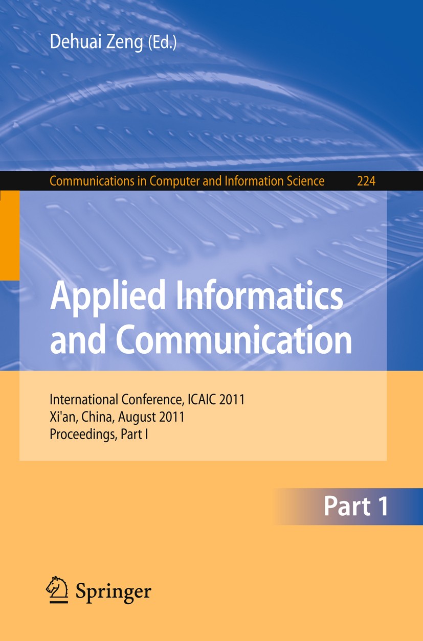 Titlebook: Applied Informatics and Communication, Part I; International Confer Dehuai Zeng Conference proceedings 2011 Springer-Verlag GmbH Berlin Hei Titlebook: Applied Informatics and Communication, Part I; International Confer Dehuai Zeng Conference proceedings 2011 Springer-Verlag GmbH Berlin Hei