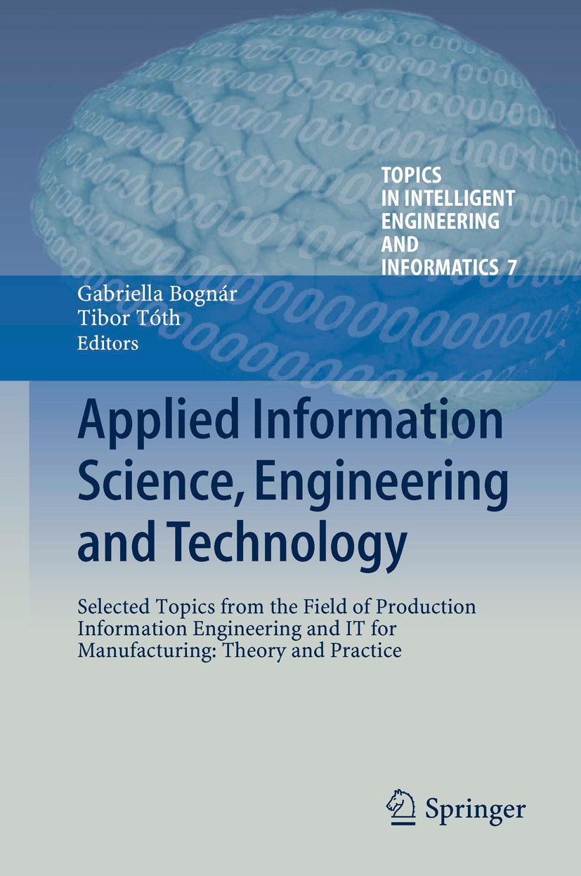 Titlebook: Applied Information Science, Engineering and Technology; Selected Topics from Gabriella Bognár,Tibor Tóth Book 2014 Springer International Titlebook: Applied Information Science, Engineering and Technology; Selected Topics from Gabriella Bognár,Tibor Tóth Book 2014 Springer International