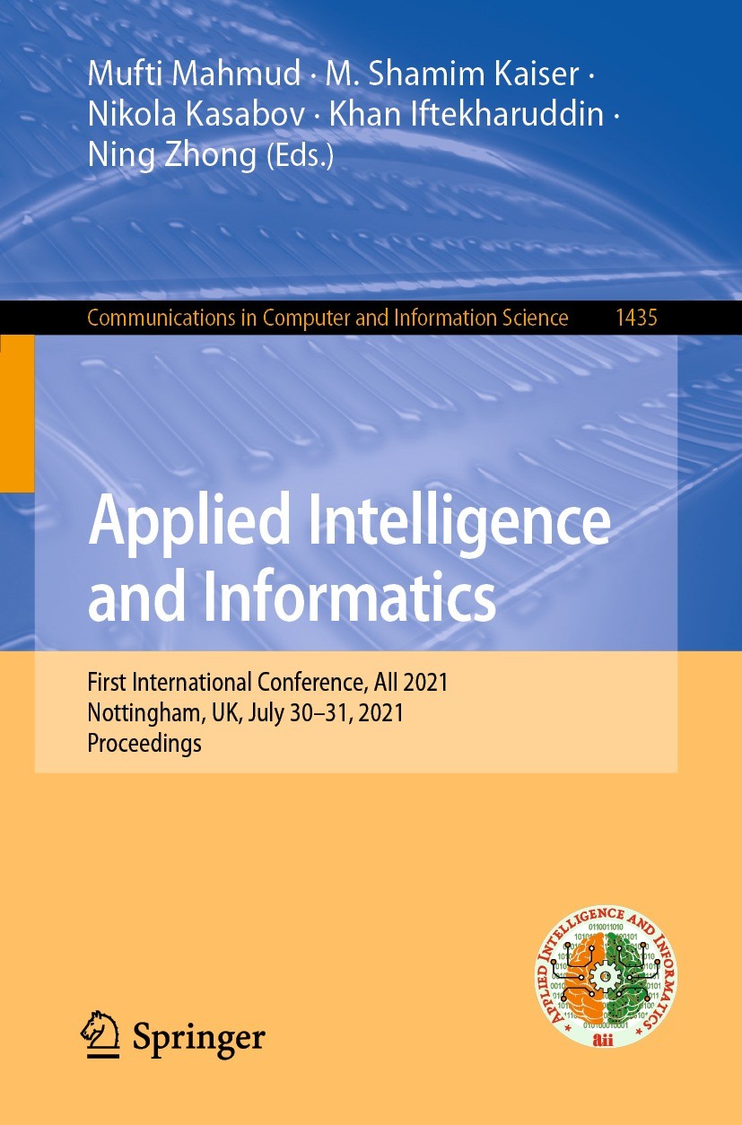 Titlebook: Applied Intelligence and Informatics; First International Mufti Mahmud,M. Shamim Kaiser,Ning Zhong Conference proceedings 2021 Springer Na Titlebook: Applied Intelligence and Informatics; First International Mufti Mahmud,M. Shamim Kaiser,Ning Zhong Conference proceedings 2021 Springer Na