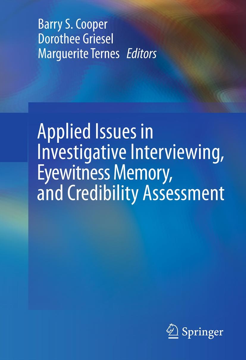 Titlebook: Applied Issues in Investigative Interviewing, Eyewitness Memory, and Credibility Assessment; Barry S. Cooper,Dorothee Griesel,Marguerite T Titlebook: Applied Issues in Investigative Interviewing, Eyewitness Memory, and Credibility Assessment; Barry S. Cooper,Dorothee Griesel,Marguerite T