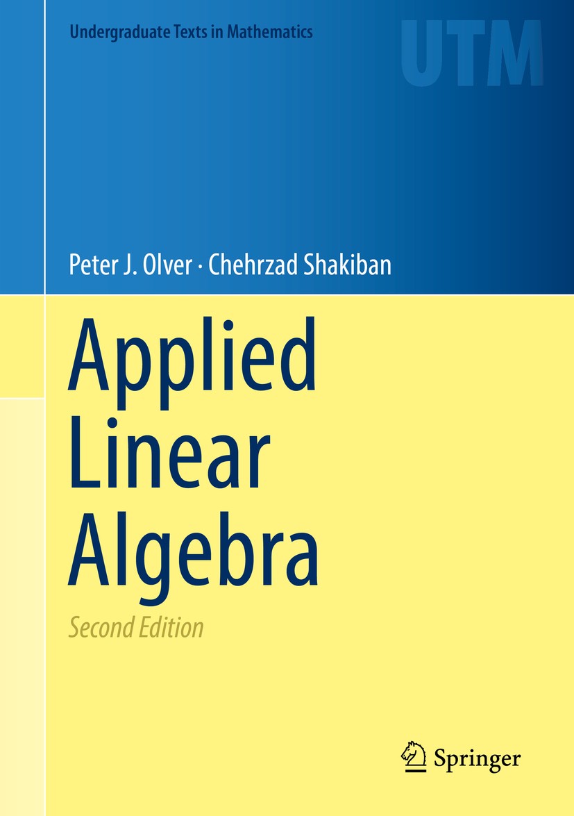 Titlebook: Applied Linear Algebra; Peter J. Olver,Chehrzad Shakiban Textbook 2018Latest edition Springer Nature Switzerland AG 2018 Linear algebra.Ve Titlebook: Applied Linear Algebra; Peter J. Olver,Chehrzad Shakiban Textbook 2018Latest edition Springer Nature Switzerland AG 2018 Linear algebra.Ve